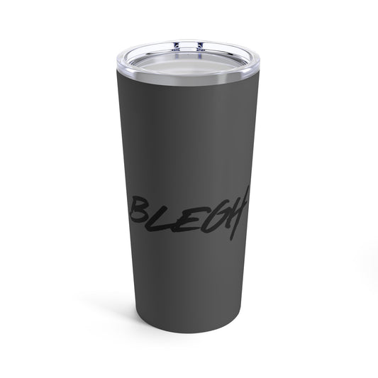 Blegh Tumbler 20oz