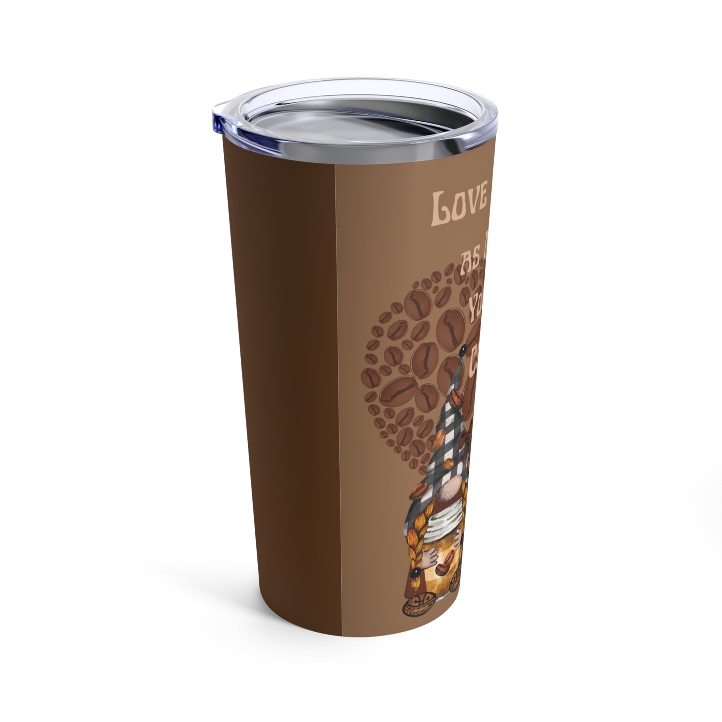 Love Yourself as Much as You Love Coffee Tumbler 20oz