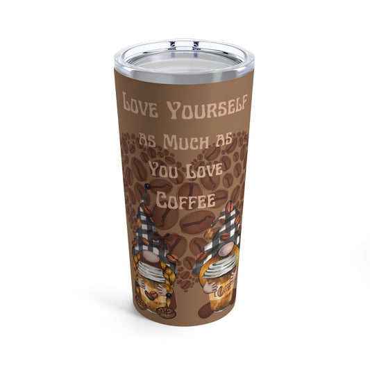 Love Yourself as Much as You Love Coffee Tumbler 20oz