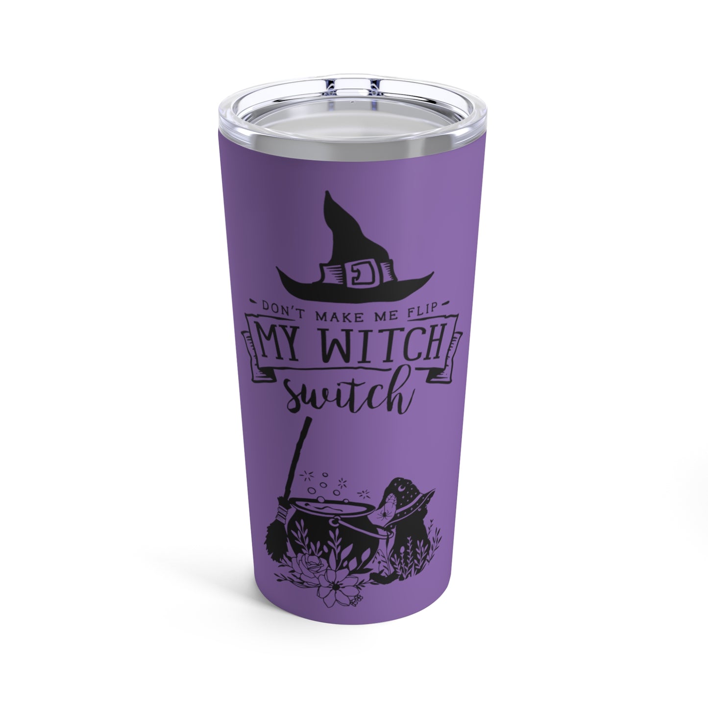 Don't Make Me Flip My Witch Switch Tumbler 20oz