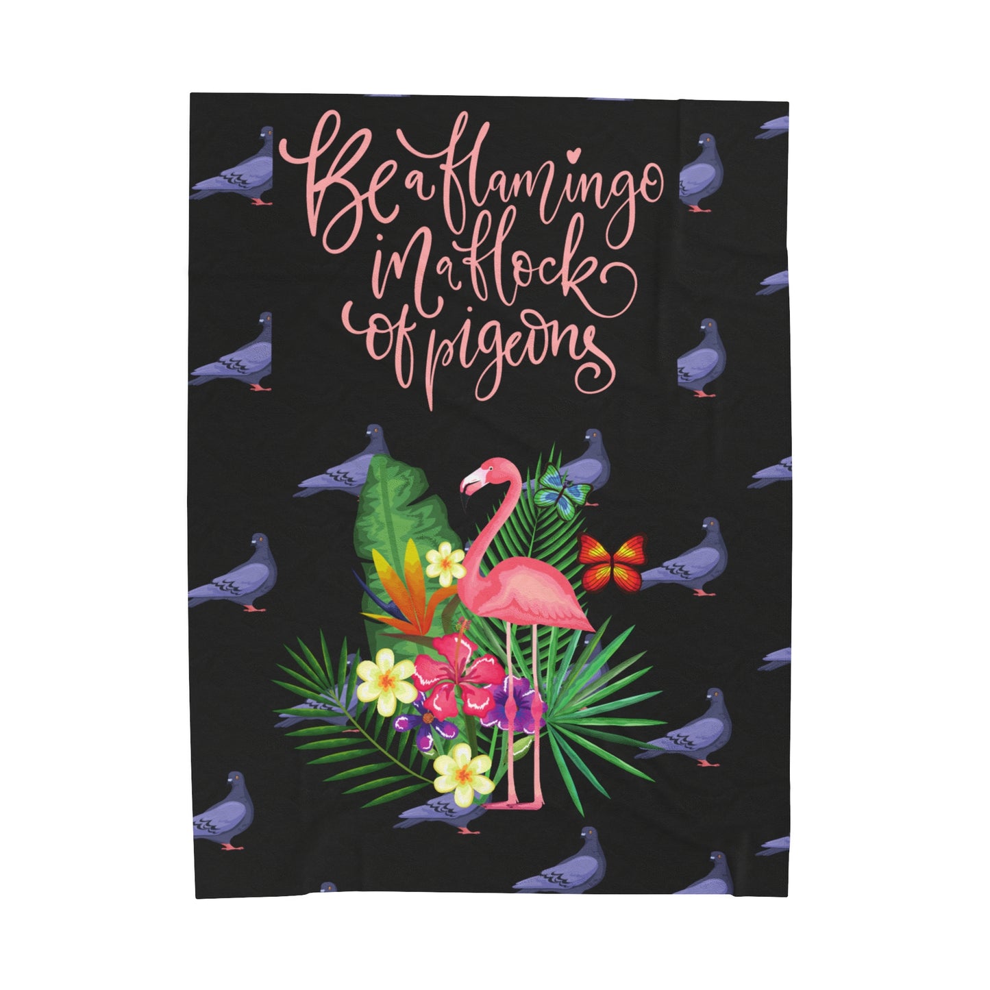 Be a Flamingo in a Flock of Pigeons Velveteen Plush Blanket