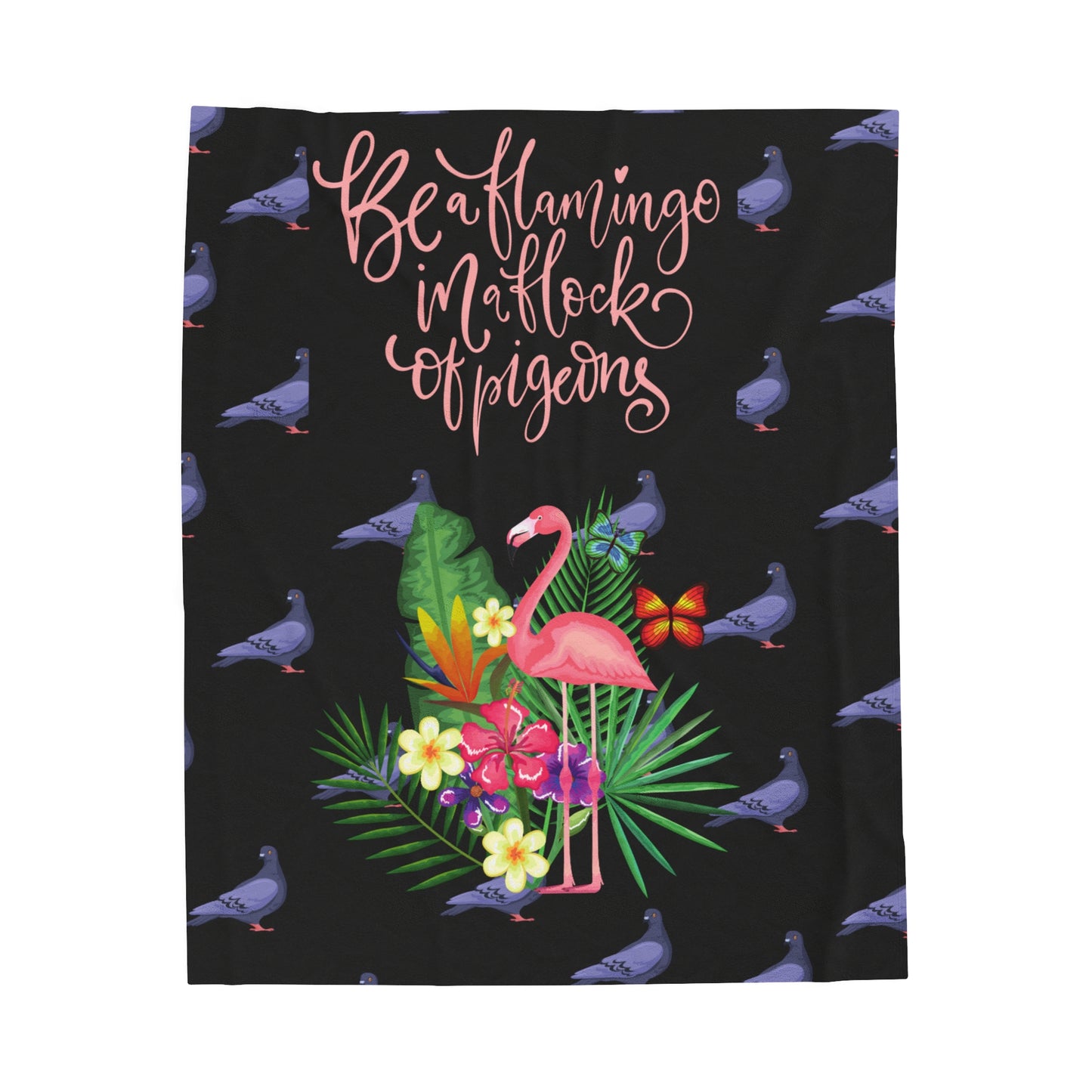 Be a Flamingo in a Flock of Pigeons Velveteen Plush Blanket